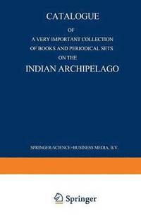 bokomslag Catalogue of a very important collection of books and periodical sets on the Indian Archipelago