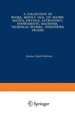 Collection of Books, Mostly Old, on Mathematics, Physics, Astronomy, Instruments, Machines, Technical Works, Industries, Trades 1
