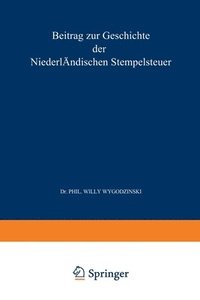 bokomslag Beitrag zur Geschichte der Niederländischen Stempelsteuer Fünftes Kapitel: Inaugural-Dissertation zur Erlangung der Doctorwürde bei der Hohen Philosop