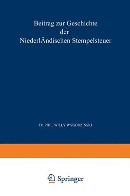 bokomslag Beitrag zur Geschichte der Niederländischen Stempelsteuer Fünftes Kapitel: Inaugural-Dissertation zur Erlangung der Doctorwürde bei der Hohen Philosop