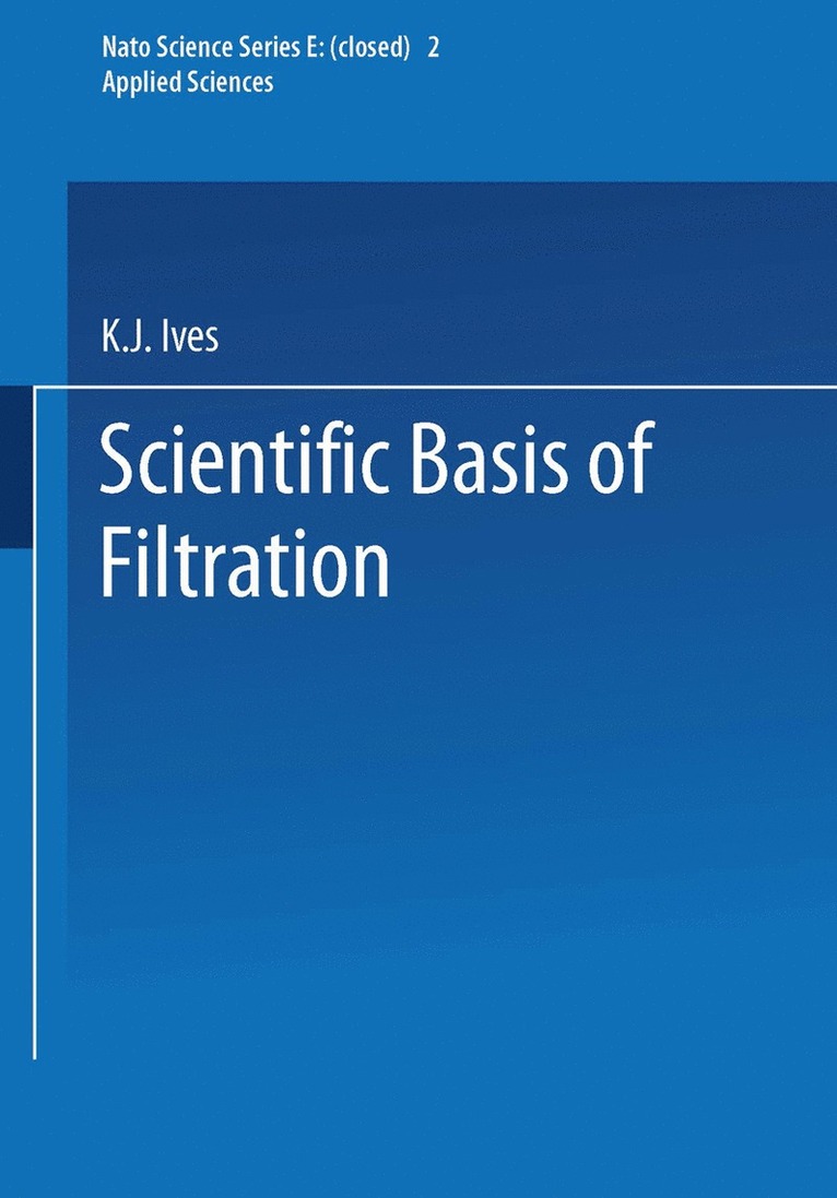 K.J. Ives, K. J. Ives - Scientific Basis of Filtration, Häftad