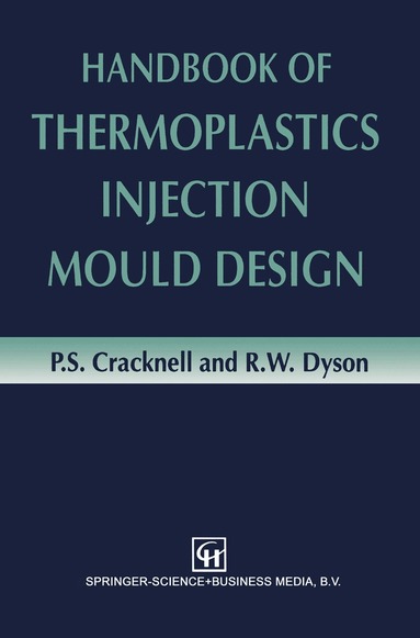 P.S. Cracknell, R.W. Dyson - Handbook of Thermoplastics Injection Mould Design, Häftad