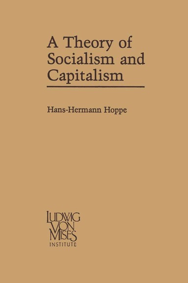 Hans-Hermann Hoppe - Theory of Socialism and Capitalism, Häftad
