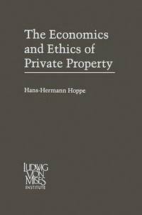 bokomslag The Economics and Ethics of Private Property