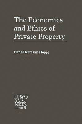 The Economics and Ethics of Private Property 1