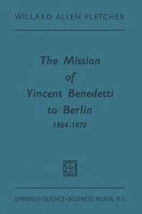 bokomslag The Mission of Vincent Benedetti to Berlin 18641870