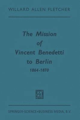 bokomslag The Mission of Vincent Benedetti to Berlin 18641870