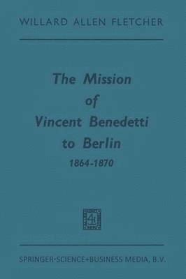 The Mission of Vincent Benedetti to Berlin 18641870 1