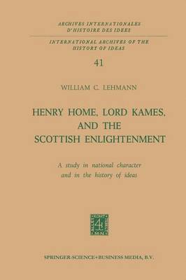 Henry Home, Lord Kames, and the Scottish Enlightenment: A Study in National Character and in the History of Ideas