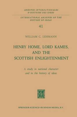 Henry Home, Lord Kames, and the Scottish Enlightenment: A Study in National Character and in the History of Ideas 1