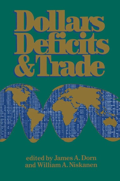 James A. Dorn, William A. Niskanen - Dollars Deficits & Trade, Häftad