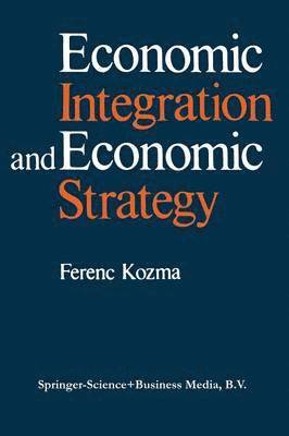 F. Kozma - Economic Integration and Economic Strategy, Häftad