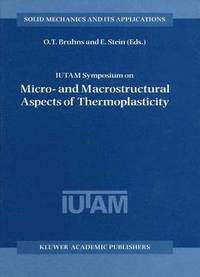 bokomslag IUTAM Symposium on Micro- and Macrostructural Aspects of Thermoplasticity