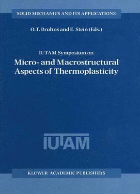 bokomslag IUTAM Symposium on Micro- and Macrostructural Aspects of Thermoplasticity