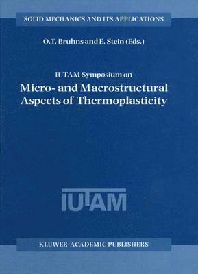 IUTAM Symposium on Micro- and Macrostructural Aspects of Thermoplasticity 1