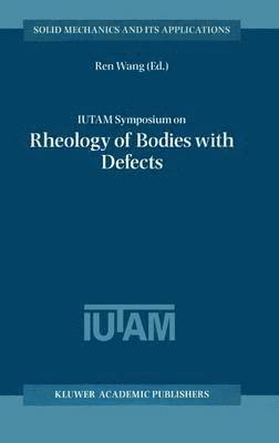 bokomslag IUTAM Symposium on Rheology of Bodies with Defects