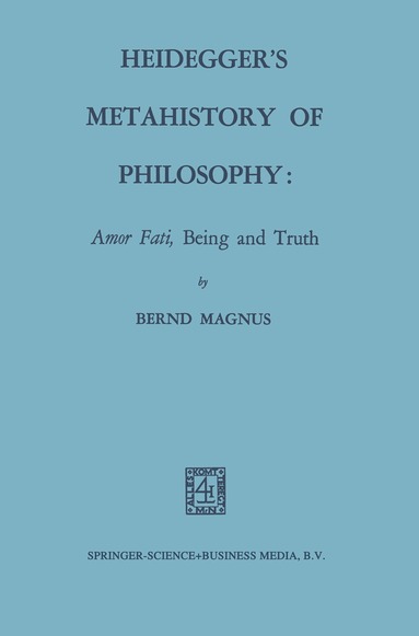 Bernd Magnus - Heidegger’s Metahistory of Philosophy: Amor Fati, Being and Truth, Häftad