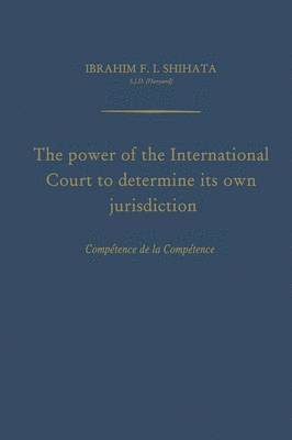 The Power of the International Court to Determine Its Own Jurisdiction 1