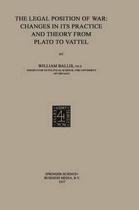 bokomslag The Legal Position of War: Changes in its Practice and Theory from Plato to Vattel