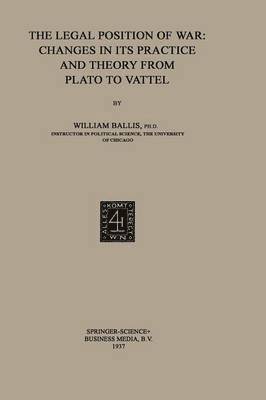 William Ballis - Legal Position of War: Changes in its Practice and Theory from Plato to Vattel, Häftad