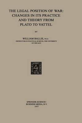 The Legal Position of War: Changes in its Practice and Theory from Plato to Vattel 1