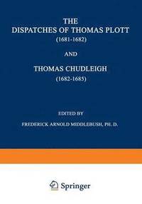bokomslag The Dispatches of Thomas Plott (16811682) and Thomas Chudleigh (16821685)