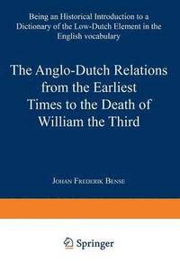 bokomslag The Anglo-Dutch Relations from the Earliest Times to the Death of William the Third