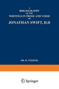 bokomslag A Bibliography of the Writings in Prose and Verse of Jonathan Swift, D.D.