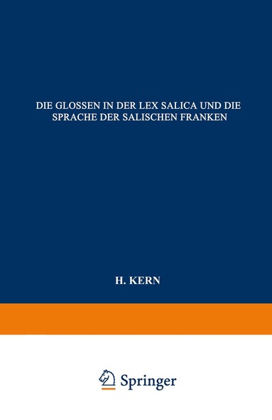 H. Kern - Die Glossen in der Lex Salica und die Sprache der Salischen Franken, Häftad