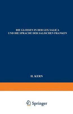 H. Kern - Die Glossen in der Lex Salica und die Sprache der Salischen Franken, Häftad