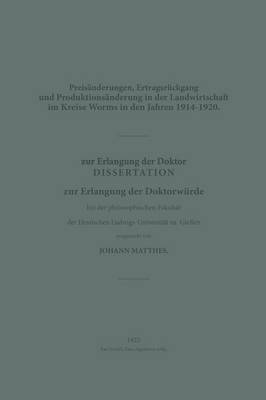 bokomslag Preisnderungen, Ertragsrckgang und Produktionsnderung in der Landwirtschaft im Kreise Worms in den Jahren 19141920