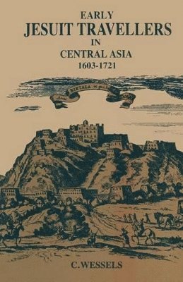 Bernhard Weßels, Bernhard Wessels - Early Jesuit Travellers in Central Asia, 1603–1721, Häftad