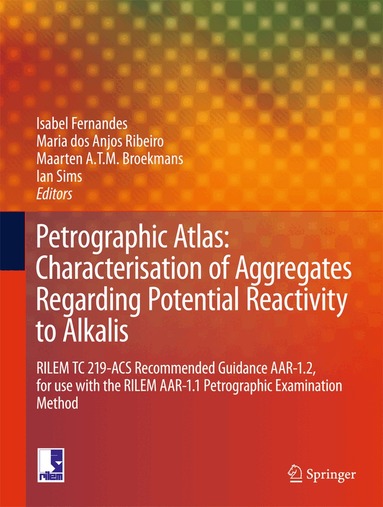 Isabel Fernandes, Maria dos Anjos Ribeiro, Maarten A T M Broekmans, Ian Sims - Petrographic Atlas: Characterisation of Aggregates Regarding Potential Reactivity to Alkalis, Inbunden