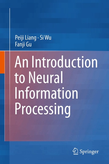 Peiji Liang, Si Wu, Fanji Gu - Introduction to Neural Information Processing, Inbunden
