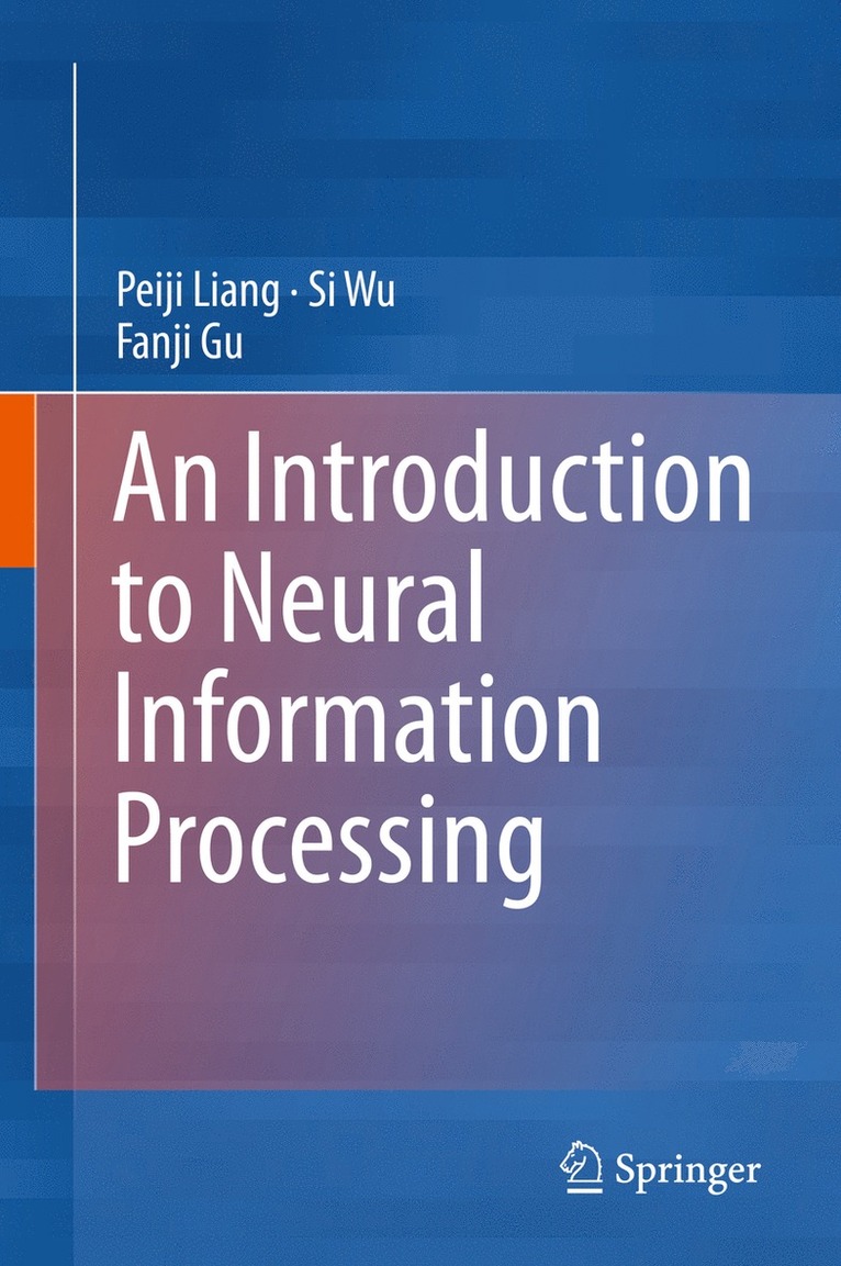 Peiji Liang, Si Wu, Fanji Gu - Introduction to Neural Information Processing, Inbunden