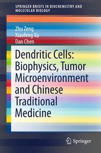 bokomslag Dendritic Cells: Biophysics, Tumor Microenvironment and Chinese Traditional Medicine