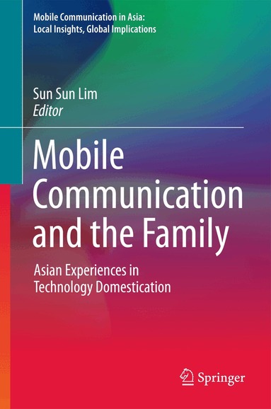 Sun Sun Lim - Mobile Communication and the Family, Inbunden