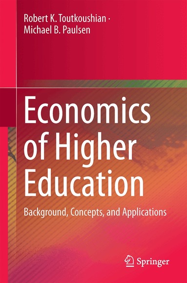 Robert K. Toutkoushian, Michael B. Paulsen - Economics of Higher Education, Inbunden