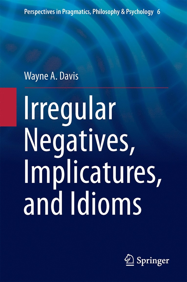 Wayne A. Davis - Irregular Negatives, Implicatures, and Idioms, Inbunden