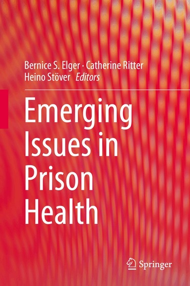Bernice S. Elger, Catherine Ritter, Heino Stöver - Emerging Issues in Prison Health, Inbunden