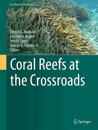 Dennis K. Hubbard, Caroline S. Rogers, Jere H. Lipps, George D. Stanley, Jr. - Coral Reefs at the Crossroads, Inbunden