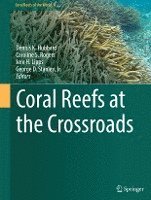 Dennis K. Hubbard, Caroline S. Rogers, Jere H. Lipps, George D. Stanley, Jr., Jr. Stanley - Coral Reefs at the Crossroads, Inbunden
