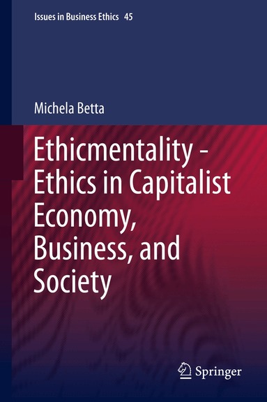 Michela Betta - Ethicmentality - Ethics in Capitalist Economy, Business, and Society, Inbunden