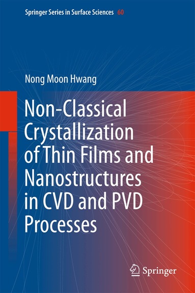 Nong Moon Hwang - Non-Classical Crystallization of Thin Films and Nanostructures in CVD and PVD Processes, Inbunden