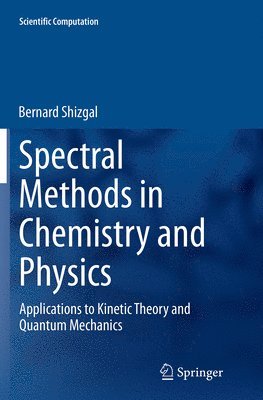 Bernard Shizgal - Spectral Methods in Chemistry and Physics, Häftad
