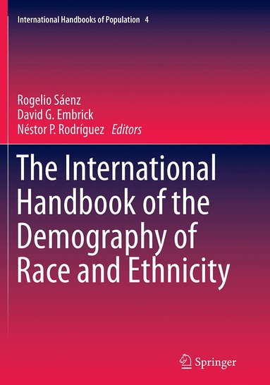 Rogelio Sáenz, David G. Embrick, Néstor P. Rodríguez - International Handbook of the Demography of Race and Ethnicity, Häftad