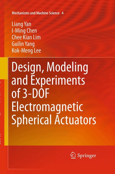 Liang Yan, I-Ming Chen, Chee Kian Lim, Guilin Yang, Kok-Meng Lee - Design, Modeling and Experiments of 3-DOF Electromagnetic Spherical Actuators, Häftad