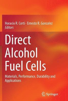 Horacio R. Corti, Ernesto R. Gonzalez - Direct Alcohol Fuel Cells, Häftad