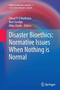 bokomslag Disaster Bioethics: Normative Issues When Nothing is Normal