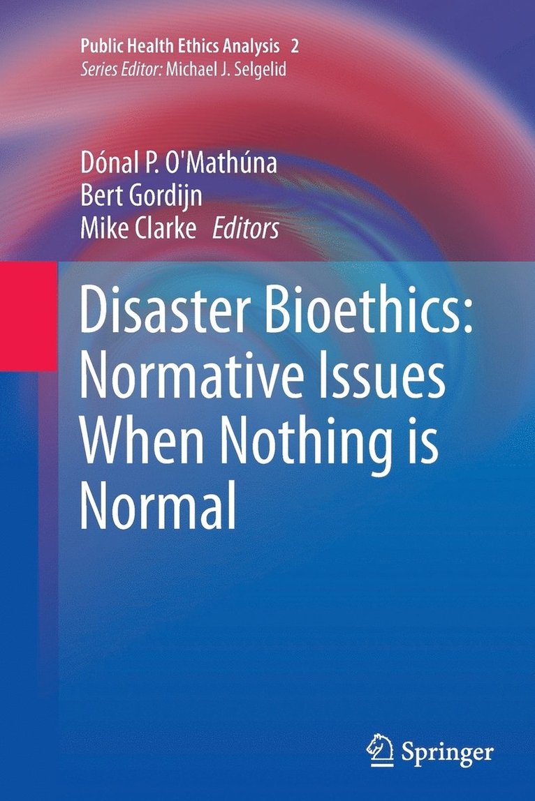 Disaster Bioethics: Normative Issues When Nothing is Normal 1